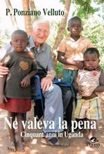 Ne valeva la pena. Cinquanta anni in Uganda