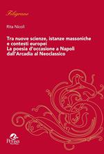 Tra nuove scienze, istanze massoniche e contesti europei. La poesia d’occasione a Napoli dall'Arcadia al Neoclassico