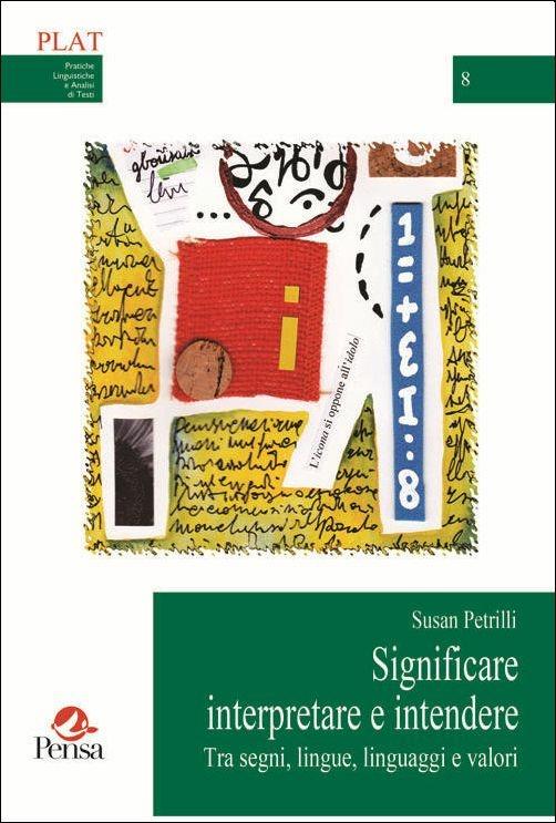 Significare interpretare e intendere. Tra segni, lingue, linguaggi e valori - Susan Petrilli - copertina