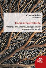 Trame di sostenibilità. Pedagogia dell'ambiente, sviluppo umano responsabilità sociale