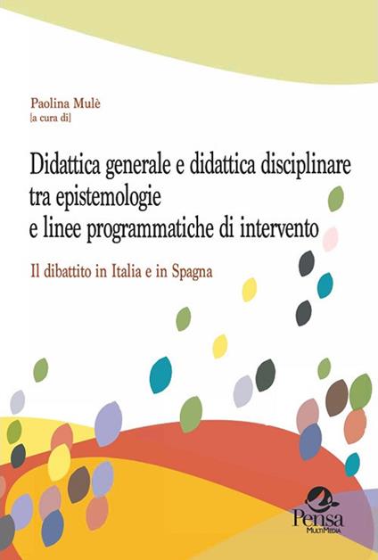 Didattica generale e didattica disciplinare tra epistemologie e linee programmatiche di intervento. Il dibattito in Italia e in Spagna - copertina