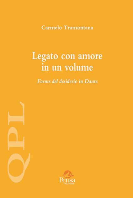 Legato con amore in un volume. Forme del desiderio in Dante - Carmelo Tramontana - copertina