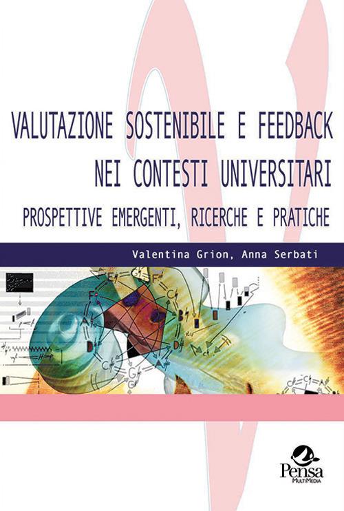 Valutazione sostenibile e feedback nei contesti universitari. Prospettive emergenti, ricerche e pratiche - Valentina Grion,Anna Serbati - copertina