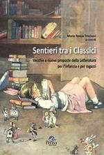 Sentieri tra i classici. Vecchie e nuove proposte della letteratura per l'infanzia e per ragazzi