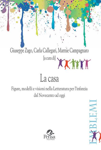 La casa. Figure, modelli e visioni nella letteratura per l'infanzia dal Novecento ad oggi - copertina