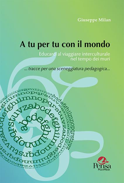 A tu per tu con il mondo. Educarci al viaggiare interculturale nel tempo dei muri - Giuseppe Milan - copertina