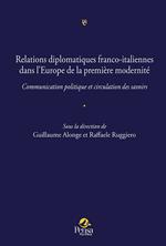 Relations diplomatiques franco-italiennes dans l'Europe de la première modernité.. Communication politique et circulation des savoirs