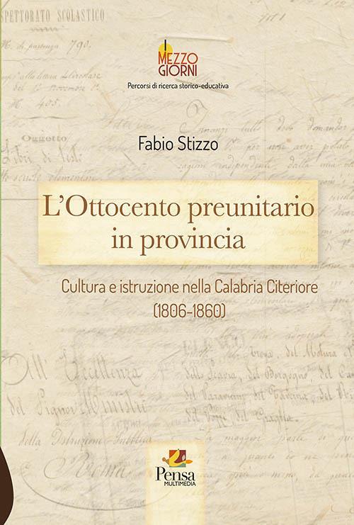 L' Ottocento preunitario in provincia. Cultura e istruzione nella Calabria Citeriore (1806-1860) - Fabio Stizzo - copertina