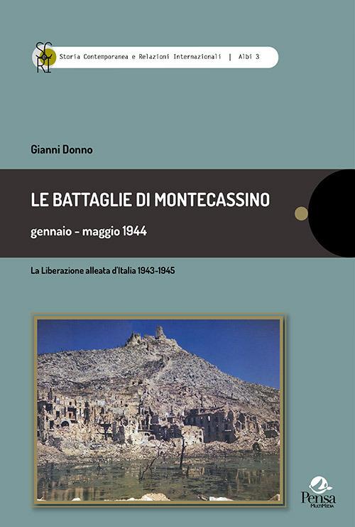 Le battaglie di Montecassino gennaio-maggio 1944. La liberazione alleata d'Italia 1943-1945 - Gianni Donno - copertina