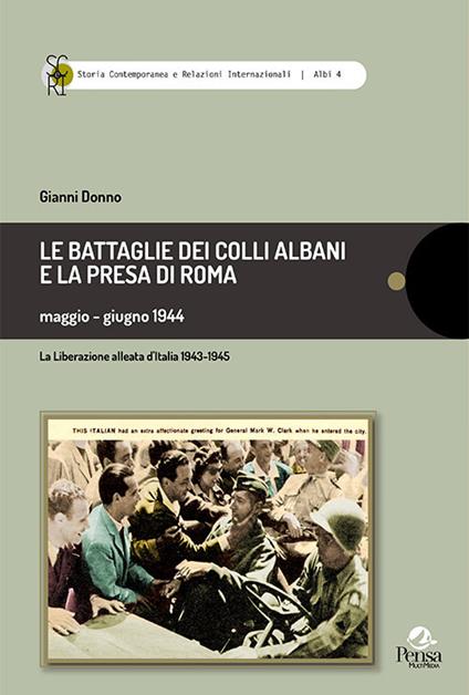 Le battaglie dei Colli Albani e la presa di Roma maggio-giugno 1944 - Gianni Donno - copertina