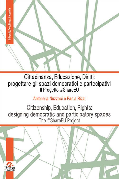 Cittadinanza, educazione, diritti: progettare gli spazi democratici e partecipativi. Il progetto #ShareEU - Antonella Nuzzaci,Paola Rizzi - copertina