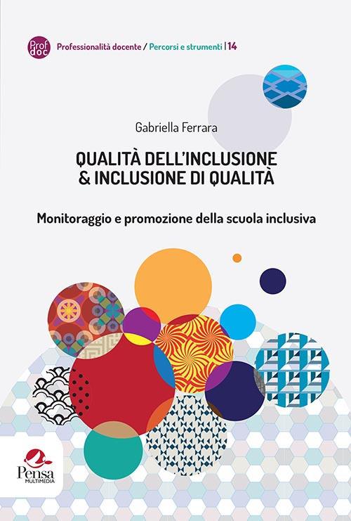 Qualità dell'inclusione & inclusione di qualità. Monitoraggio e promozione della scuola inclusiva - Gabriella Ferrara - copertina