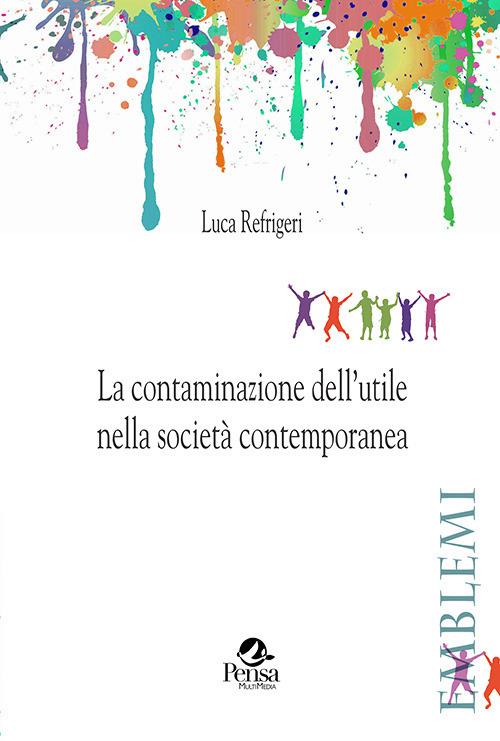 La contaminazione dell'utile nella società contemporanea - Luca Refrigeri - copertina
