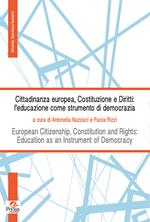 Cittadinanza europea, costituzione e diritti: l'educazione come strumento di democrazia-European Citizenship, Constitution and Rights: Education as Instrument of Democracy. Ediz. bilingue