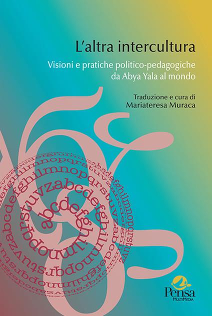 L'altra intercultura. Visioni e pratiche politico-pedagogiche da Abya Yala al mondo - copertina