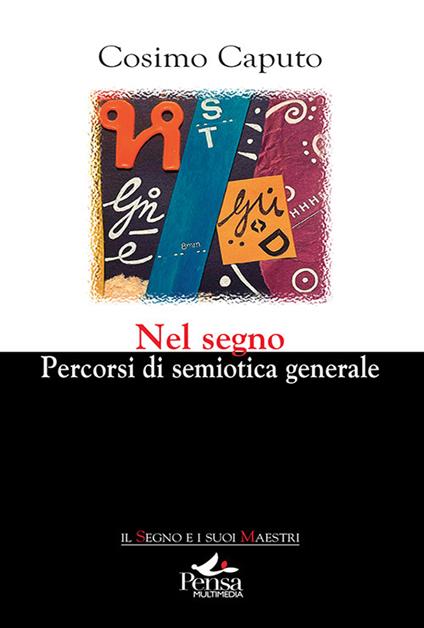 Nel segno. Percorsi di semiotica generale - Cosimo Caputo - copertina