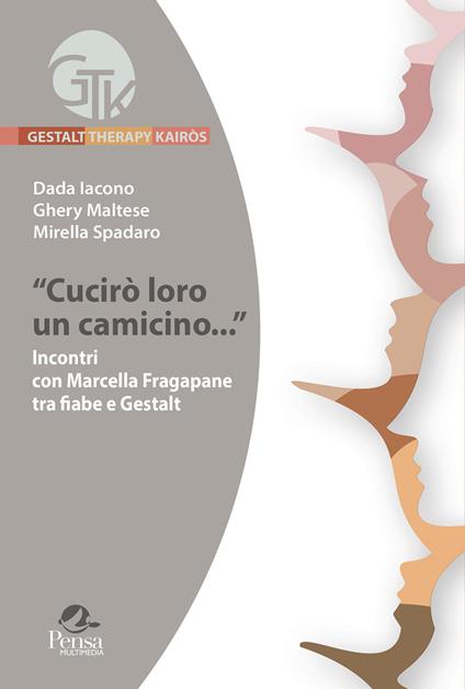 «Cucirò loro un camicino...». Incontri con Marcella Fragapane tra fiabe e gestalt - Dada Iacono,Ghery Maltese,Mirella Spadaro - copertina