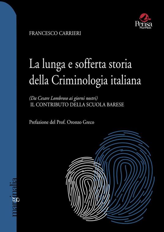 La lunga e sofferta storia della criminologia italiana. (Da Cesare Lombroso ai giorni nostri). Il contributo della scuola barese - Francesco Carrieri - copertina