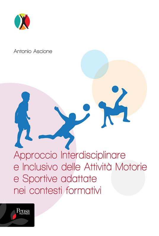 Approccio interdisciplinare e inclusivo delle attività motorie e sportive adattate nei contesti formativi - Antonio Ascione - copertina