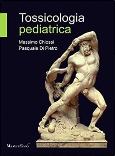 Tossicologia pediatrica - Massimo Chiossi,Pasquale Di Pietro - copertina