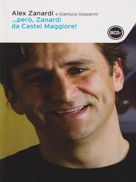 ... Però, Zanardi da Castel Maggiore - Alex Zanardi,Gianluca Gasparini - copertina