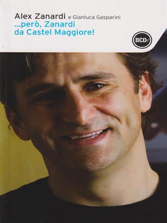 ... Però, Zanardi da Castel Maggiore - Alex Zanardi,Gianluca Gasparini - copertina