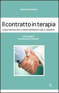 Il contratto in terapia. Guida pratica per il primo approccio con il paziente - Gaetano Buonaiuto - copertina
