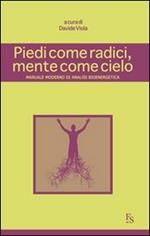 Piedi come radici, mente come cielo. Manuale moderno di analisi bioenergetica