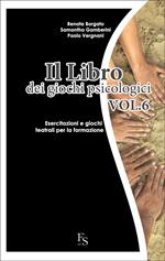 libro dei giochi psicologici. Vol. 6: Esercitazioni e giochi teatrali per la formazione