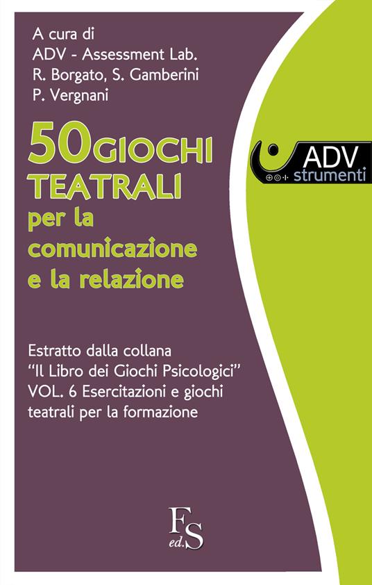 50 giochi teatrali per la comunicazione e la relazione - Renata Borgato,Samantha Gamberini,Paolo Vergnani - ebook