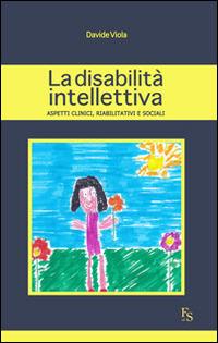 La disabilità intellettiva. Aspetti clinici, riabilitativi e sociali - Davide Viola - copertina