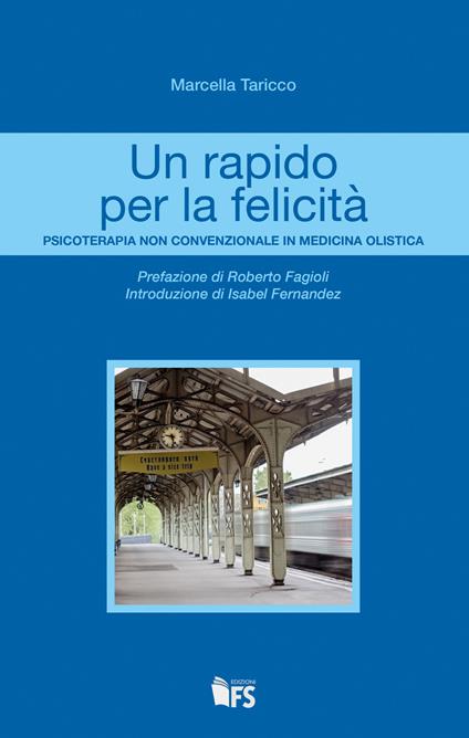 Un rapido per la felicità. Psicoterapia non convenzionale in medicina olistica - Marcella Taricco - copertina