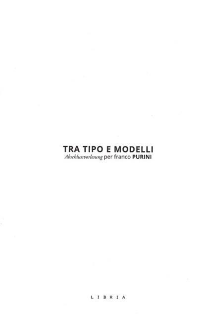 Tra tipo e modelli. Abschlussvorlesung per Franco Purini - copertina