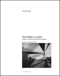 Tra Roma e il mare. Storie e futuro di un settore urbano - Lina Malfona - copertina