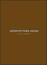 Architettura sacra. Paolo Zermani. Ediz. italiana e inglese - Riccardo Butini - copertina