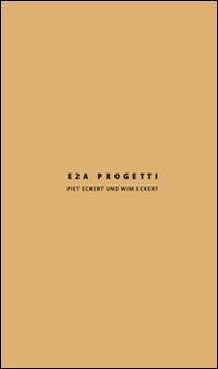 E2A progetti. Piet Eckert und Wim Eckert. Ediz, italiana e inglese - Claudia Mion - copertina