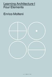 Learning architecture. Ediz italiana e inglese. Vol. 1: Four elements - Enrico Molteni - copertina