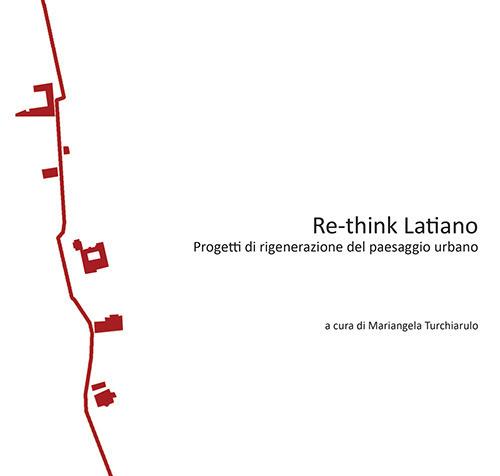 Re-think Latiano. Progetti di rigenerazione del paesaggio urbano - copertina