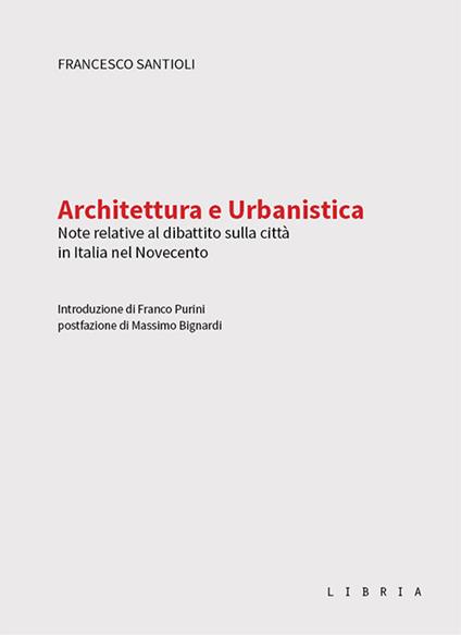 Architettura e urbanistica. Note relative al dibattito sulla città in Italia nel Novecento - Francesco Santioli - copertina