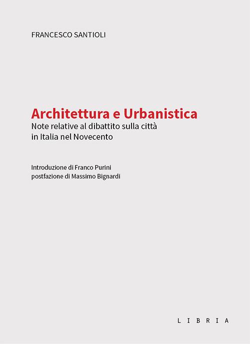 Architettura e urbanistica. Note relative al dibattito sulla città in Italia nel Novecento - Francesco Santioli - copertina