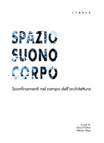 Spazio suono corpo. Sconfinamenti nel campo dell'architettura