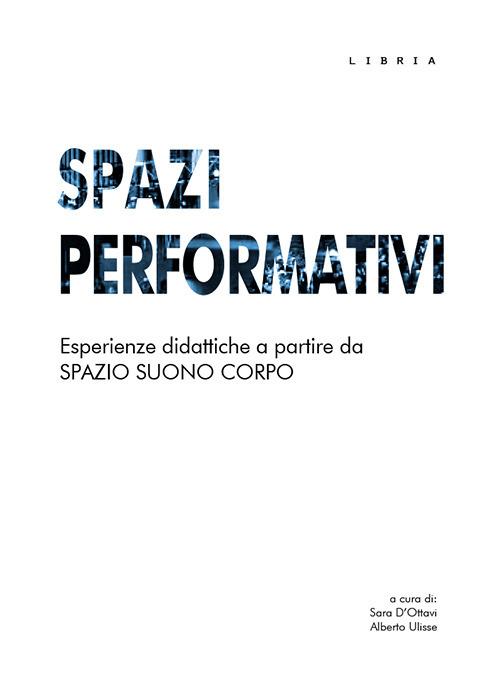 Spazi performativi. Esperienze didattiche a partire da spazio suono corpo - copertina