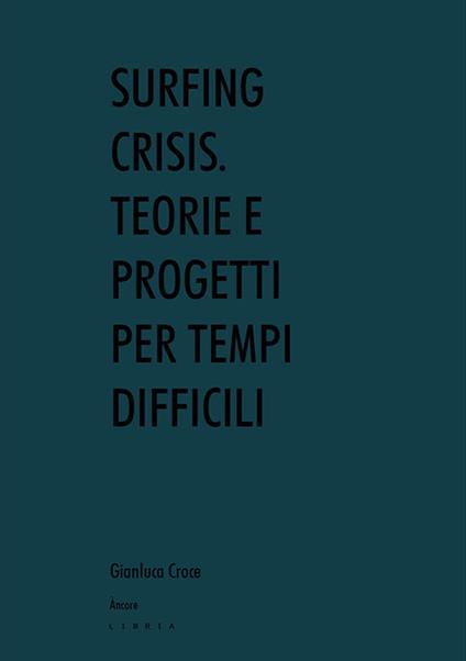 Surfing crisis. Teorie e progetti per tempi difficili - Gianluca Croce - copertina