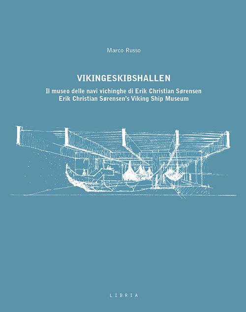 Vikingeskibshallen. Il museo delle navi vichinghe di Erik Christian Sørensen. Ediz. italiana e inglese - Marco Russo - copertina