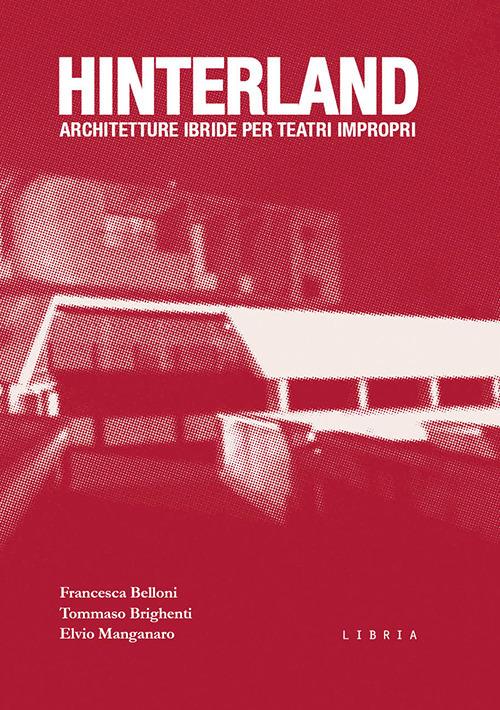 Hinterland. Architetture ibride per teatri impropri - Francesca Belloni,Tommaso Brighenti,Elvio Manganaro - copertina