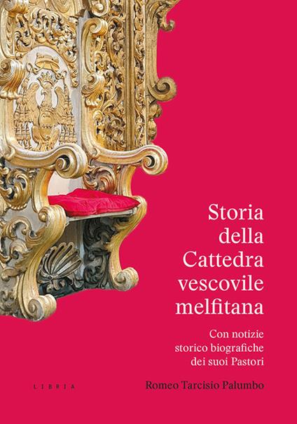Storia della Cattedra vescovile melfitana con notizie storico biografiche dei suoi Pastori - Romeo Tarcisio Palumbo - copertina