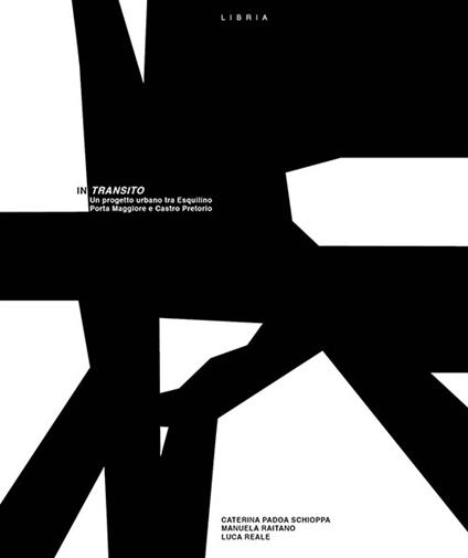 In transito. Un progetto urbano tra Esquilino Porta Maggiore e Castro Pretorio - Caterina Padoa Schioppa,Manuela Raitano,Luca Reale - copertina