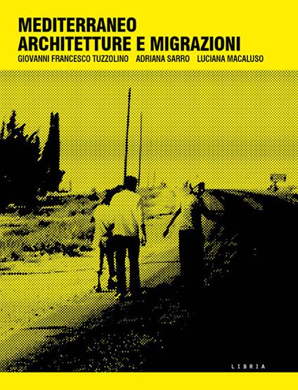Mediterraneo architetture e migrazioni - Giovanni Francesco Tuzzolino,Adriana Sarro,Luciana Macaluso - copertina