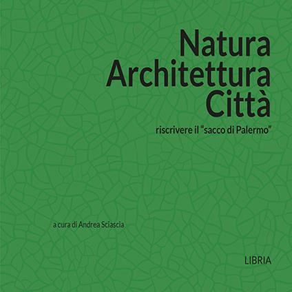Natura architettura città. Riscrivere il «sacco di Palermo» - copertina