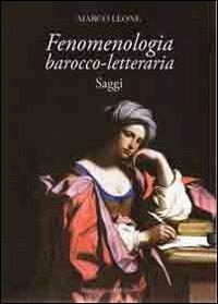 Fenomenologia barocco-letteraria. Saggi - Marco Leone - copertina